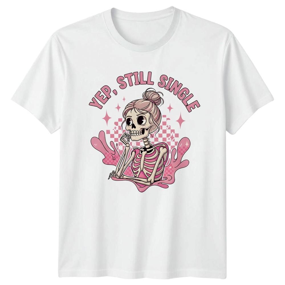 Yep Still Single Unisexs TShirt Skeleton Self Love Single Life Gift For Her S