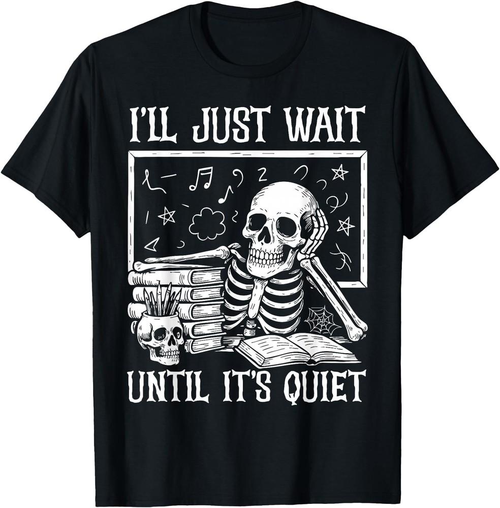 

Halloween Teacher Shirts I ll Just Wait Until It s Quiet T-Shirt 4XL