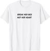 NEW LIMITED! Break Her Bed Not Her Heart - Funny Kinky Jokes Tee - MADE IN USA