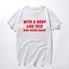 With A Body Like This Who Needs Hair Shirt Bald Gift Leisure T Shirts For Men Tops T Shirt Outdoor New Funny Cloth gift