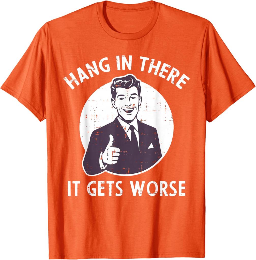Hang In There It Gets Worse Sarcastic Retro Man Thumbs Up Graphic Tee Shirt Casual Cotton Crewneck TShirt