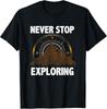 Never Stop Exploring Perfect Hiking Camping Gift Unisex T-Shirt