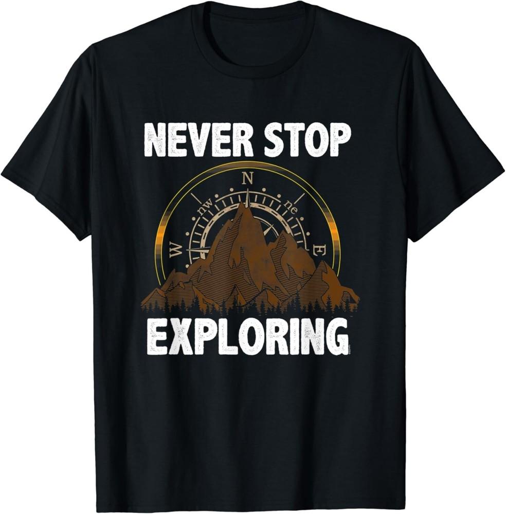 Never Stop Exploring Perfect Hiking Camping Gift Unisex T-Shirt