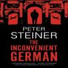 The Inconvenient German by Peter Steiner Hardback Book 9781448306411
