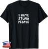 I Hate Stupid People Funny Saying T-Shirt