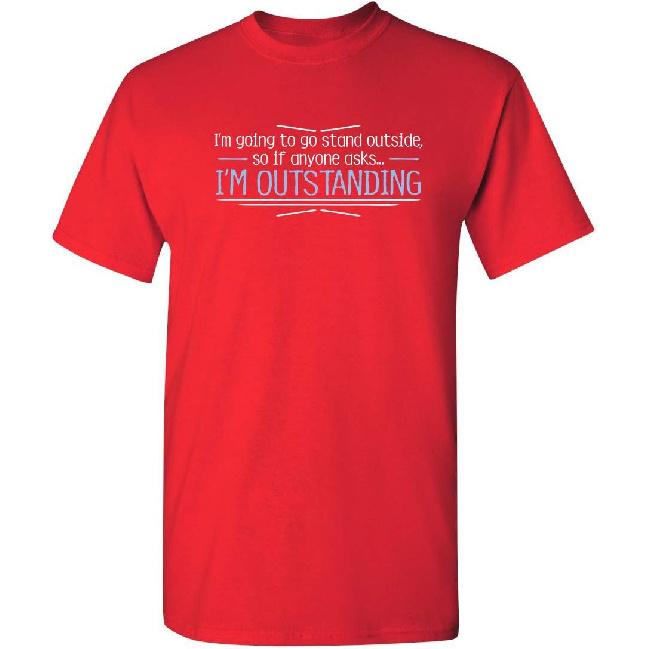I'm Outstanding Shirt Funny Sarcastic Pun Joke Graphic Novelty T-Shirt