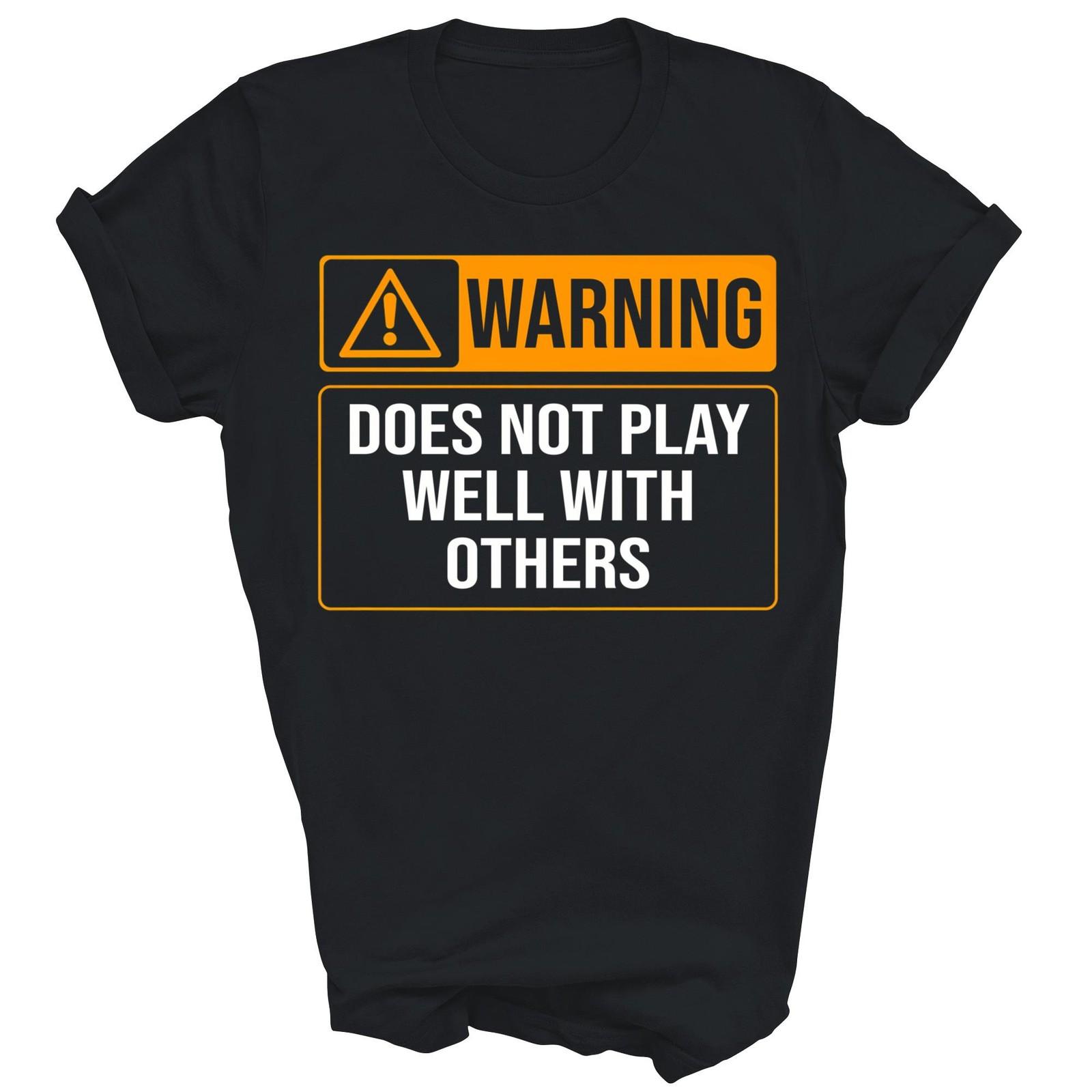 Warning Does Not Play Well With Others Unisex Shirt Gift T-Shirt XXXXL
