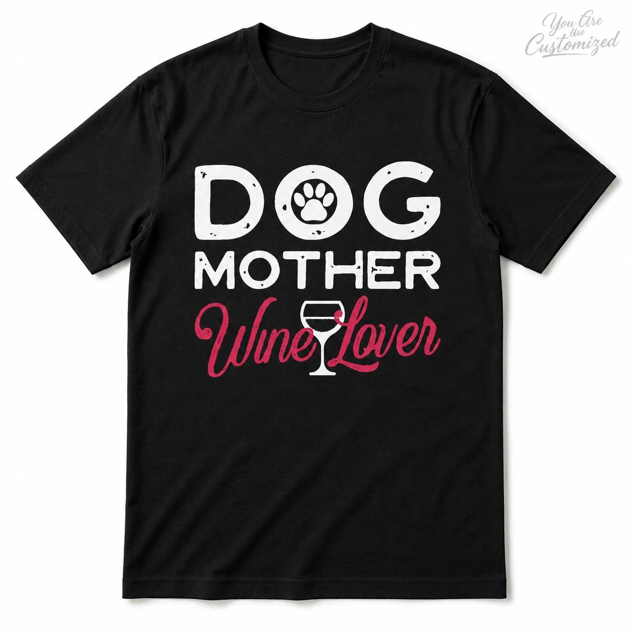 Dog Mother Wine Lover T-Shirt Black or White Unisex Dog Mom Gift Tee M