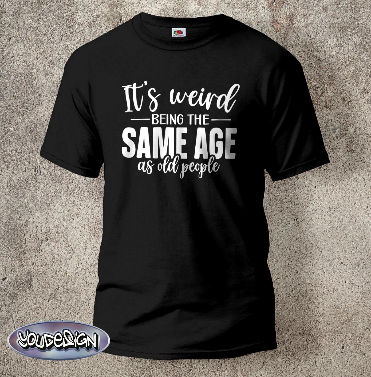 It s Weird Retired Retirement Grandad Old Men Birthday T-Shirt Cult Shirt S-5XL XXXXL