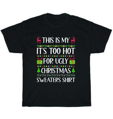 Acesta este tricoul meu Este prea cald pentru pulovere urâte de Crăciun Tricou Unisex Cadou