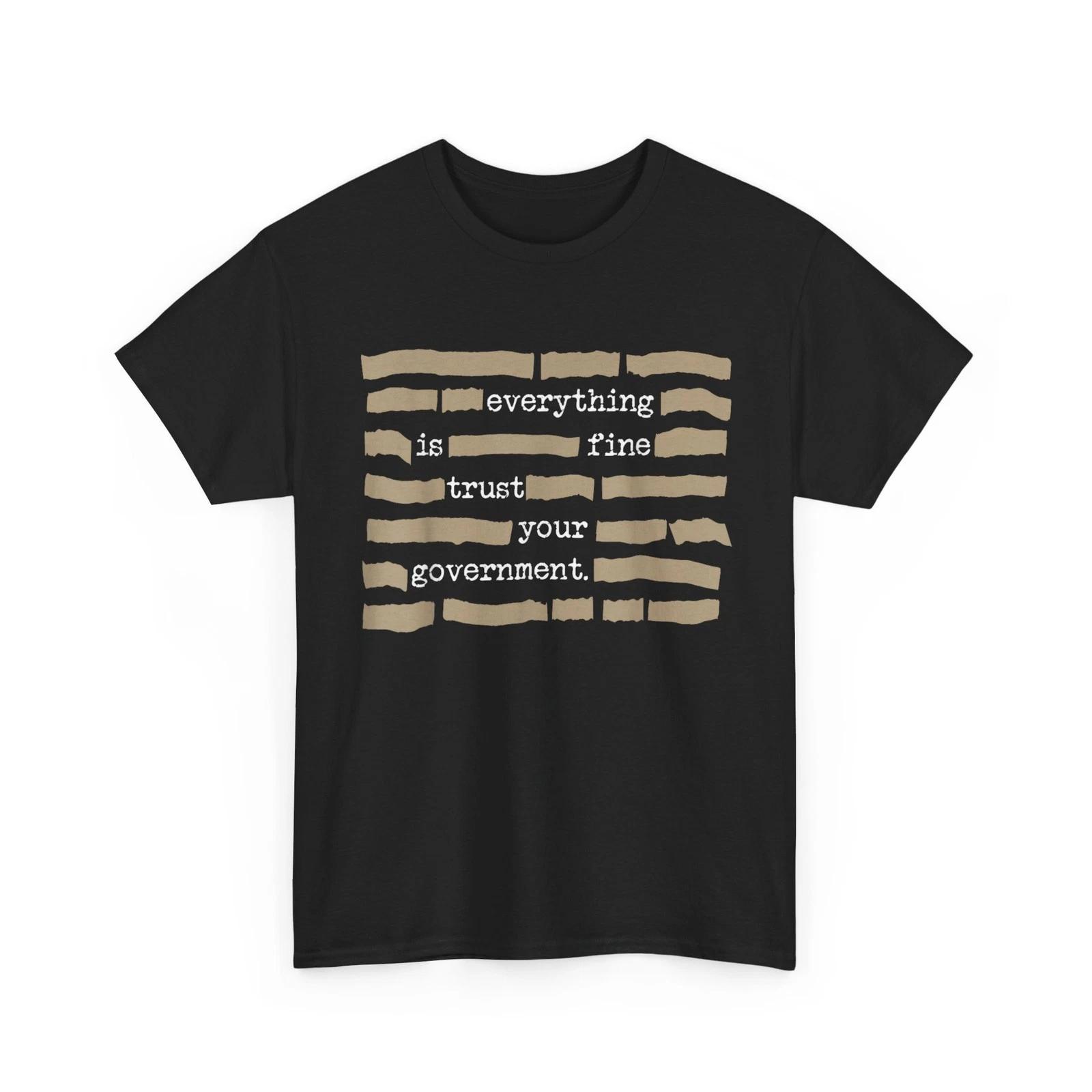 Funny Everything is Fine Trust Your GovernmenT shirt M