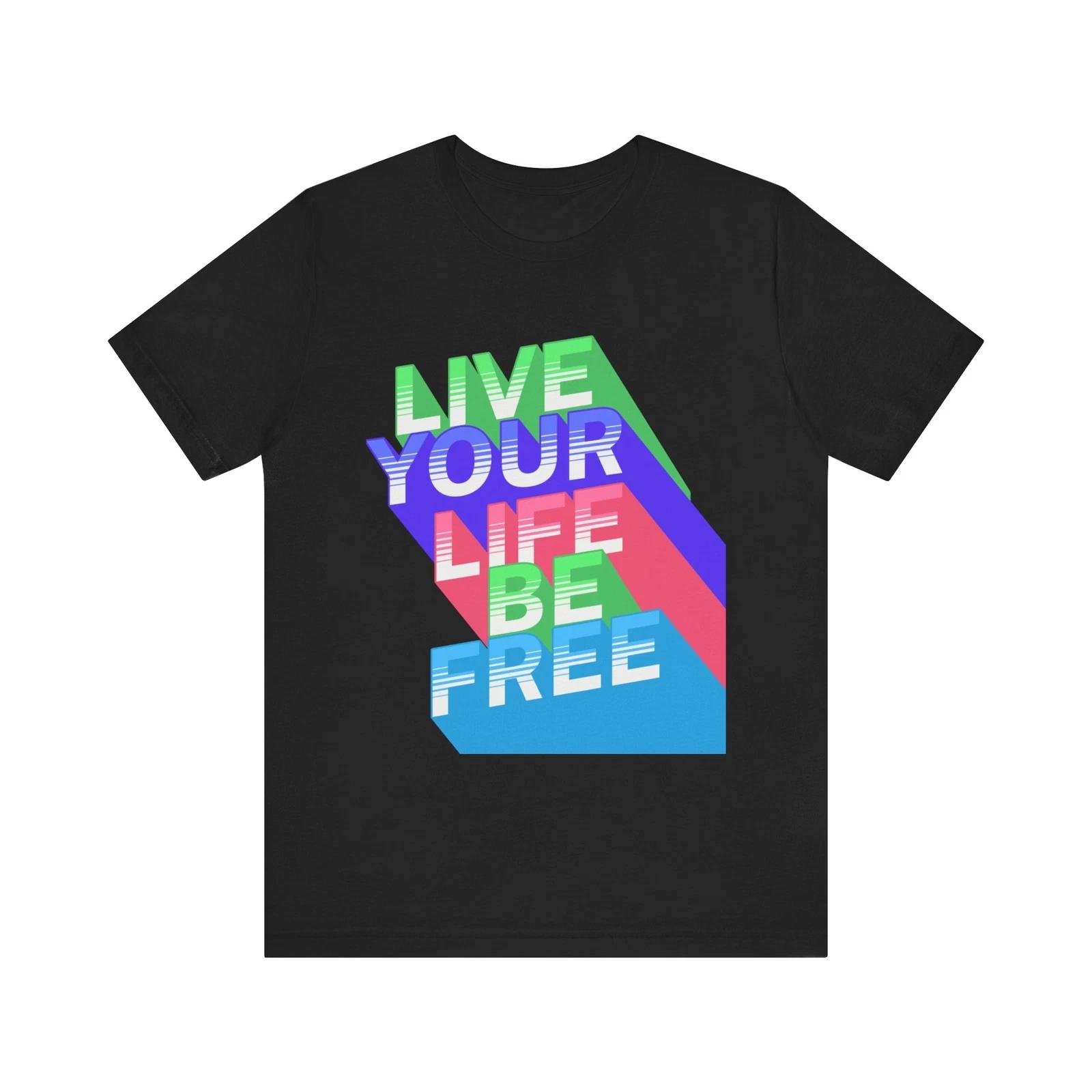 Live Your Life Be Free Tee,Graphic T-Shirt, House Music, Summer Shirt S