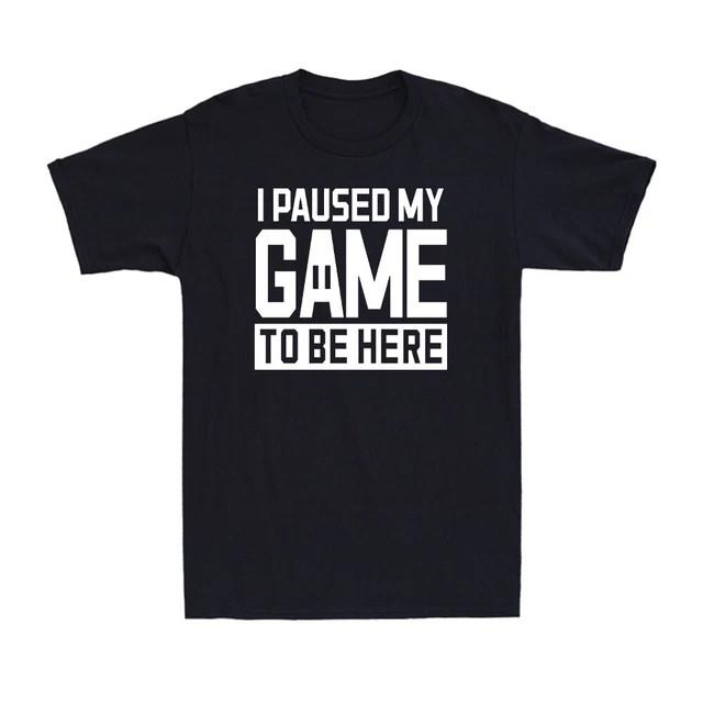 I Paused My Game To Be Here Funny Video Game Tshirt Premium M2xl Fast Shipping