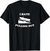 Funny Boating Quote I Hate Pulling Out for Boat Captain Gift Unisex T-Shirt