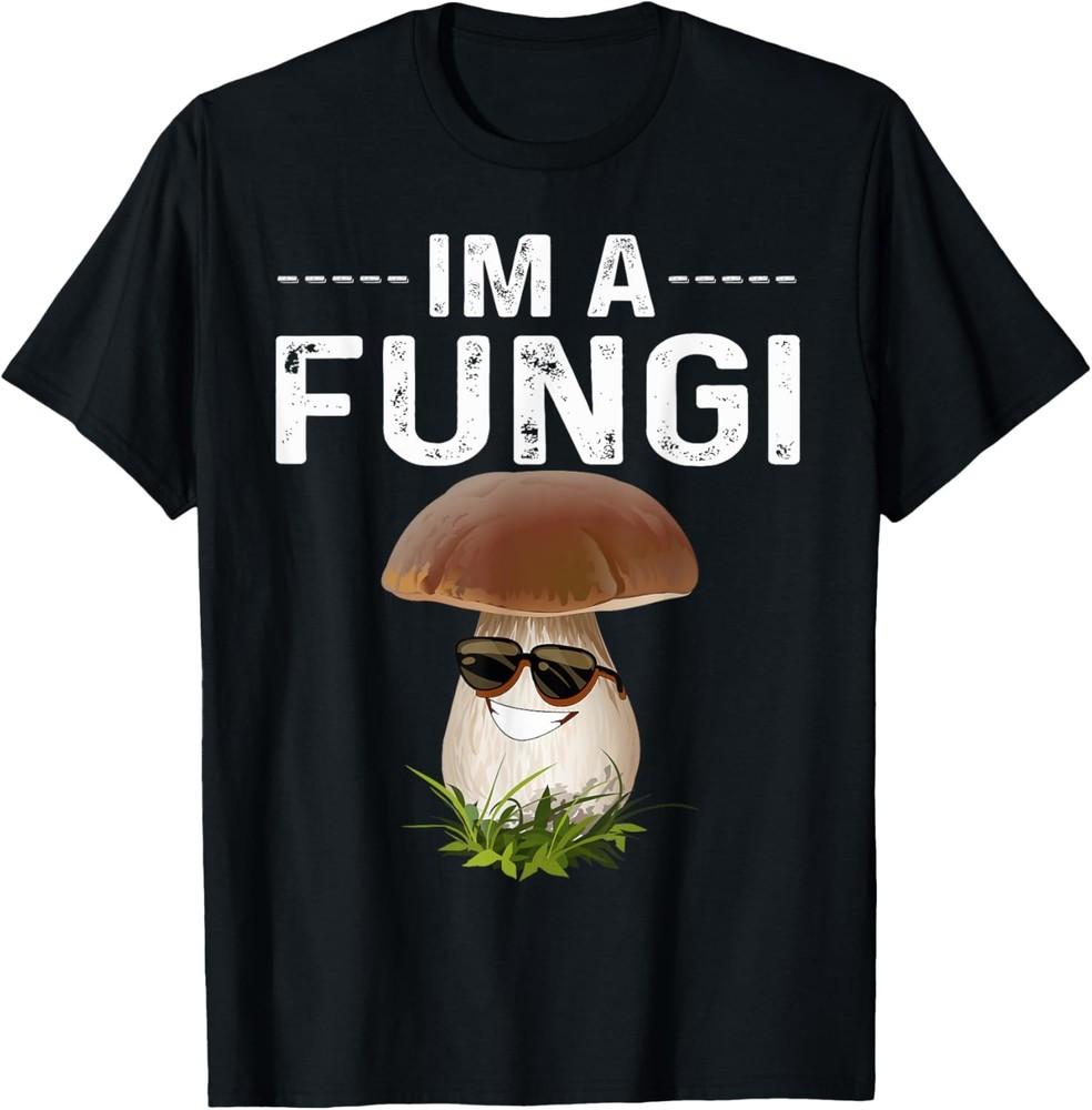 I m A Fungi Tee Fun Mushrooms Fun Guy Pun Biology Fungi Tee T-Shirt Unisex T-Shirt XXXL