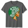 More Blacks More Dogs More Irish Ireland Flag Slogan Text Unisexs Unisexs TShirt