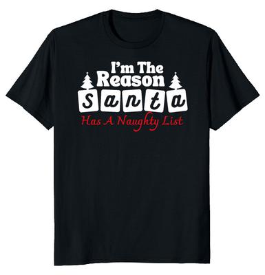 I_m The Reason Santa Has A Naughty List Funny Christmas T-Shirt Tee M-3XL Unisex T-Shirt