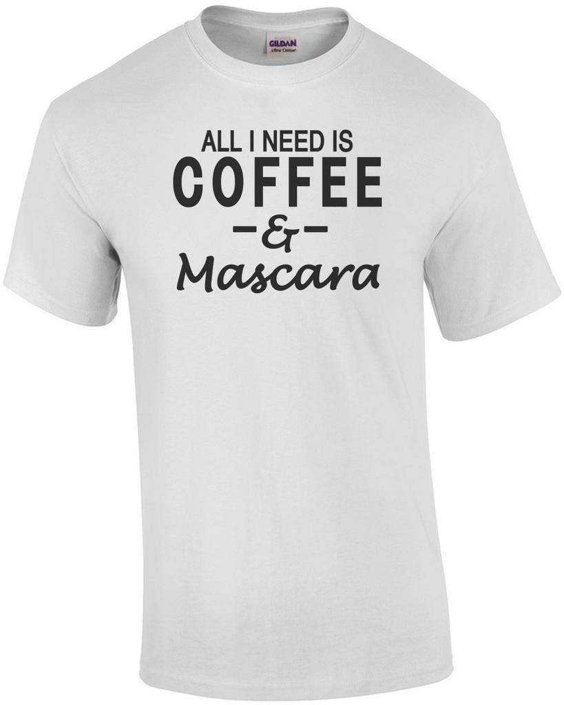 All I Need Is Coffee & Mascara T-shirt Unisex T-Shirt
