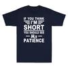 If You Think Im Short You Should See My Patience Funny Saying Unisexs Tshirt