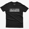 Funny Saying Shirt: I May Be Wrong But It's Highly Unlikely