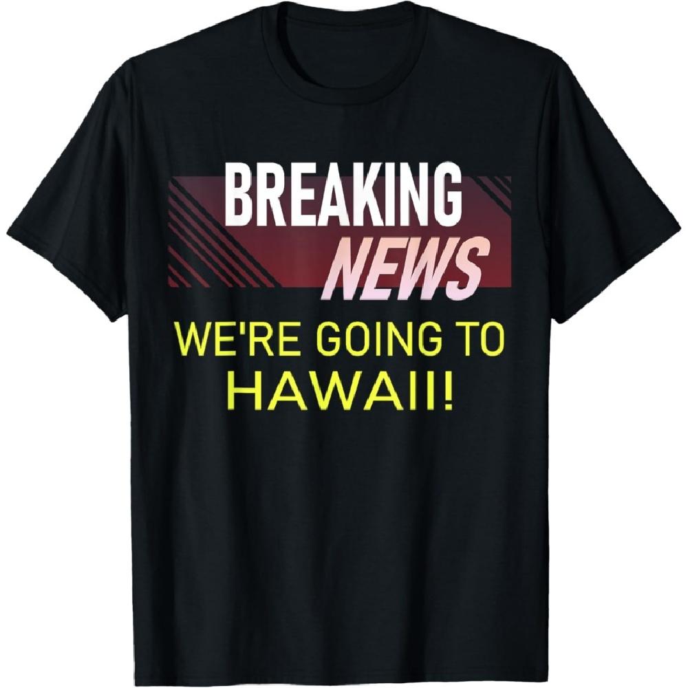 

Breaking News We re Going to Hawaii Vacation Announcement T-Shirt S