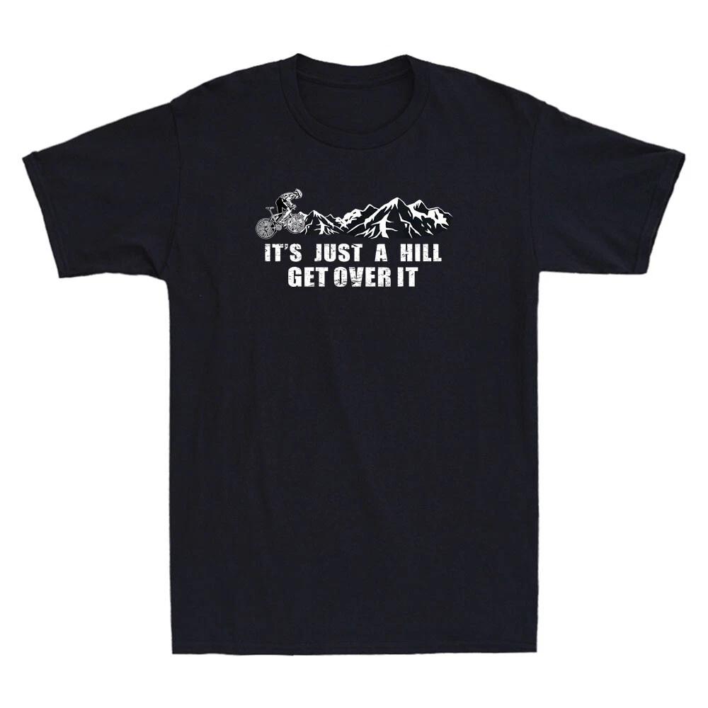 It s Just a Hill Get Over It Funny MTB Mountain Bike Gift Vintage Men s T-Shirt XXL