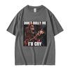 Dont Bully Me Ill Cry Print TShirt Funny Hard Skeleton Meme Graphic TShirts Unisex Harajuku Vintage Oversized Cotton T Shirt Male