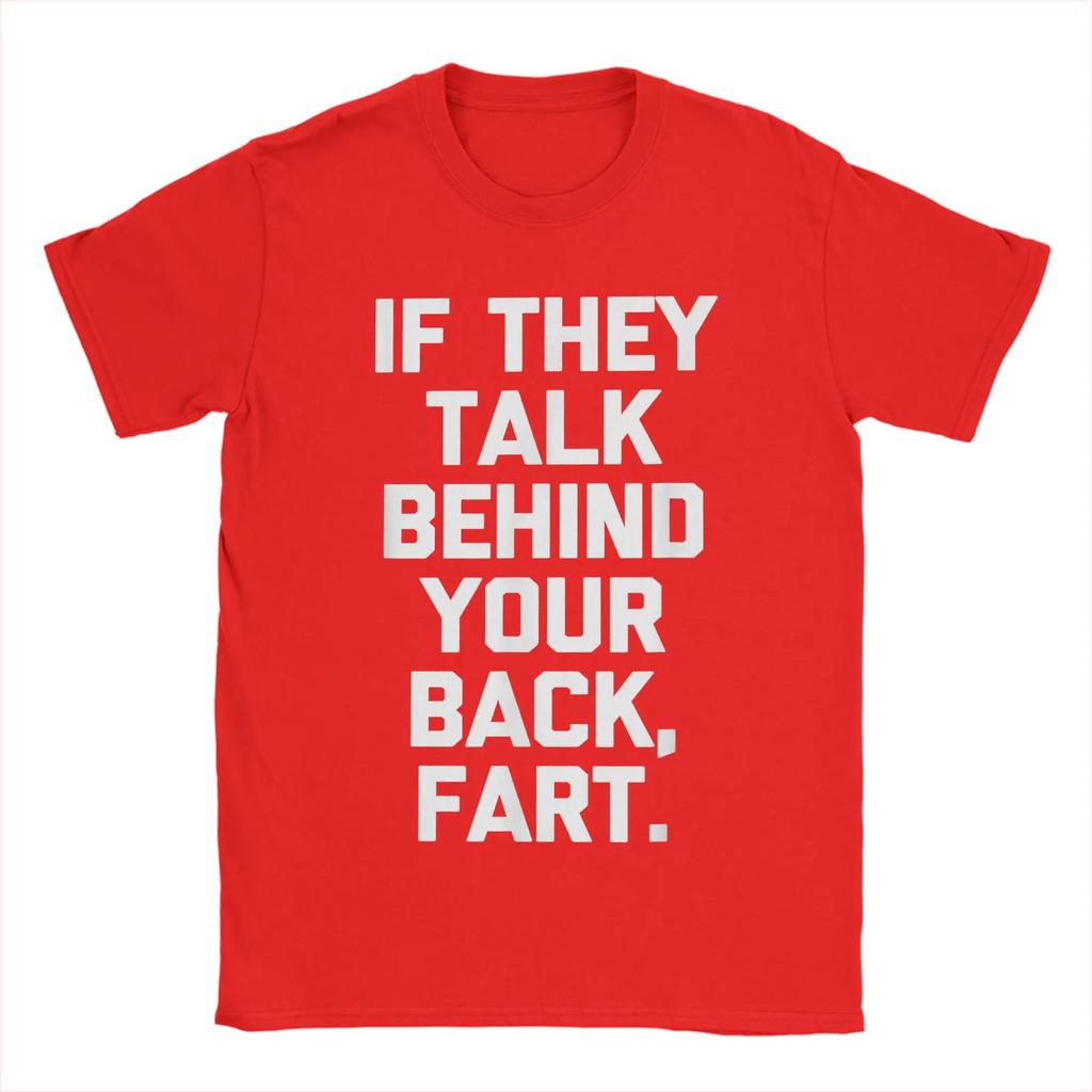 Men T-Shirts If They Talk Behind Your Back Fart  Funny Saying Sarcastic 100% Cotton Tees Short Sleeve  T Shirts Round Neck Tops