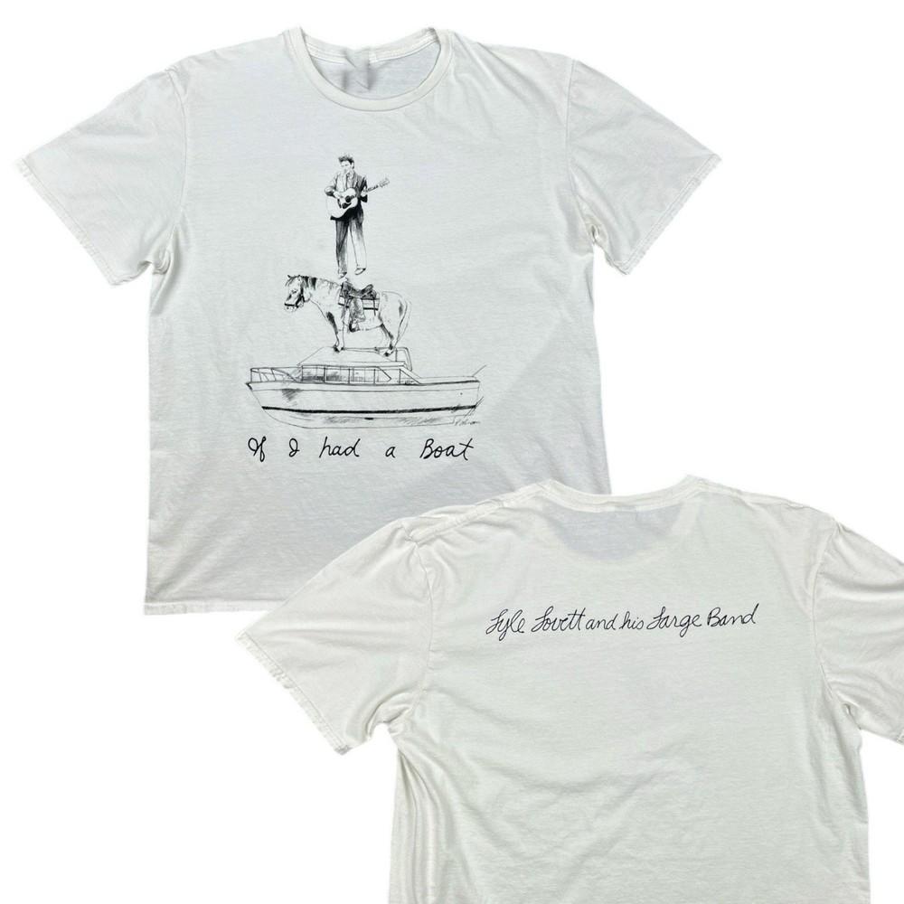 

2 Sides Lyle Lovett & His Large If I Had A Boat White Shirt Unisex S-5XL 1H0416 Unisex T-Shirt XXL