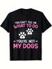 Dog Lover You Can'T Tell Me What To Do You'Re Not My Dogs T Shirt Breathable Sweat Wicking And Soft Suitable for Dail-Unisex Holiday Gift Casual Outin