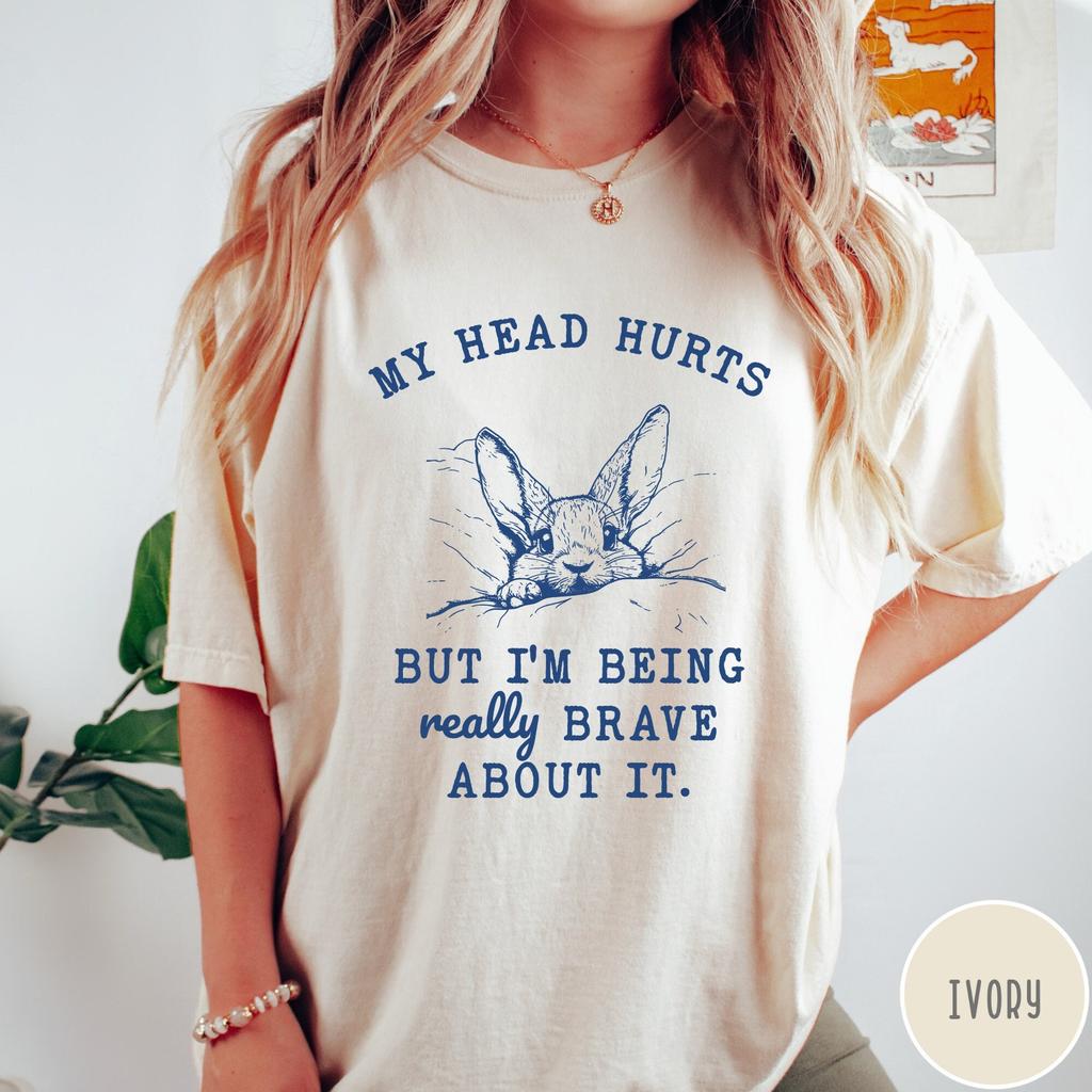 My Head Hurts But I'm Being Really Brave About It Shirt, Comfort Colors Unisex Shirt, Funny Headache Shirt, Retro Sweatshirt, Rabbit Shirt
