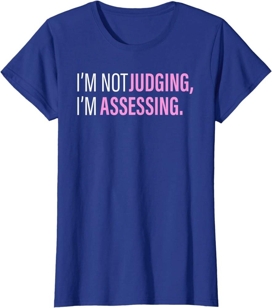 I'm Not Judging I'm Assessing Joke Funny Gift Ladies' Crewneck T-Shirt Unisex T-Shirt