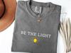 Be The Light Comfort Colors T-Shirt, Christian Tee