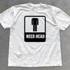 Need Head Shirt - Funny Adult Humor Graphic Tee - Dirty Joke Gift