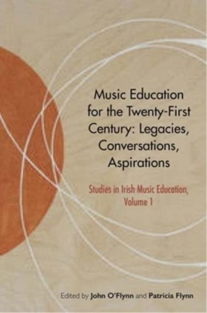 The Music Education for the TwentyFirst Century : Legacies, Conversations, Aspirations : 1 Book