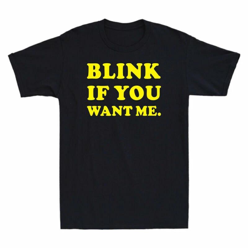 BLINK IF YOU WANT ME - FUNNY SLOGAN Mens T-Shirt L