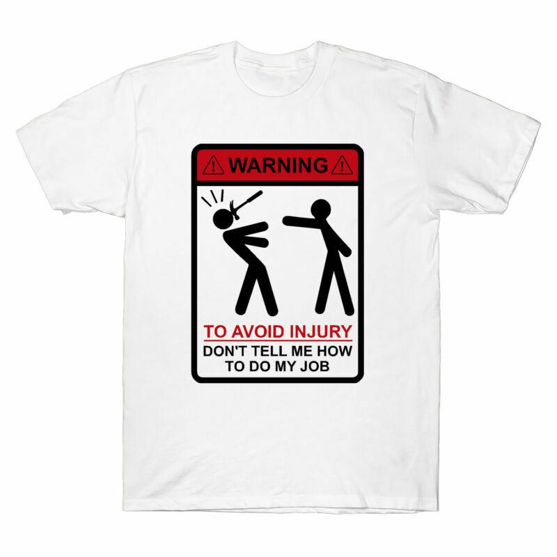 Warning To Avoid Injury Don't Tell Me How To Do My Job Funny Men's T-Shirt White