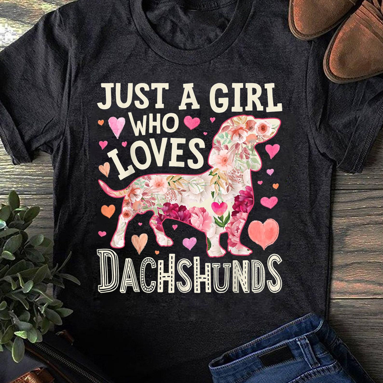 Dachshund Just A Girl Who Loves Dachshunds Dog Flower Floral, Dachshund Shirt, Dachshund Mama, Dachshund Owner Gift, Dachshund Mom Shirt XL