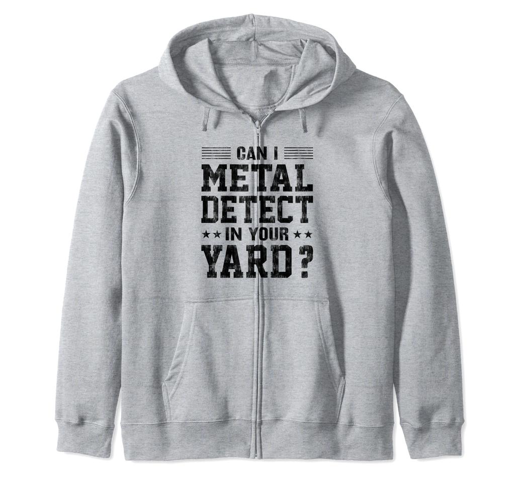 Can you metal detect in your garden? Funny Metal Detector Zip Hoodie