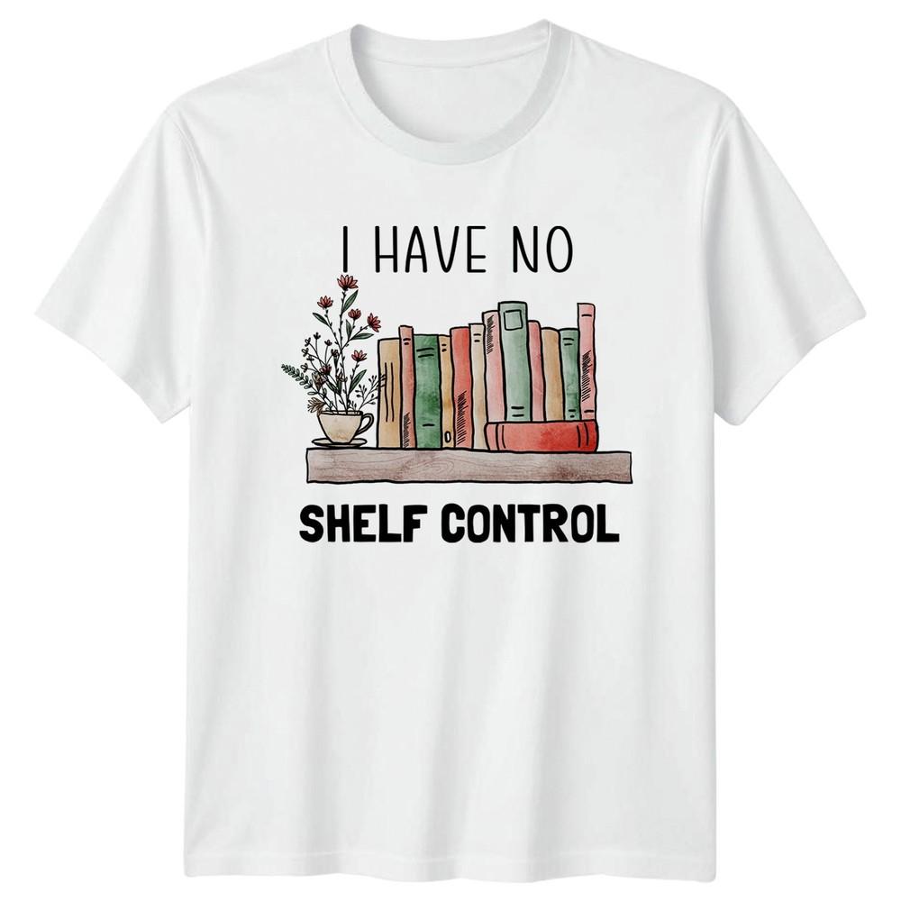 I Have No Shelf Control TShirt Book Lover Reading Gift For Him And Her S