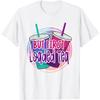 But First Loaded Tea Funny Loaded Tea Lover Loaded Tea T-Shirt