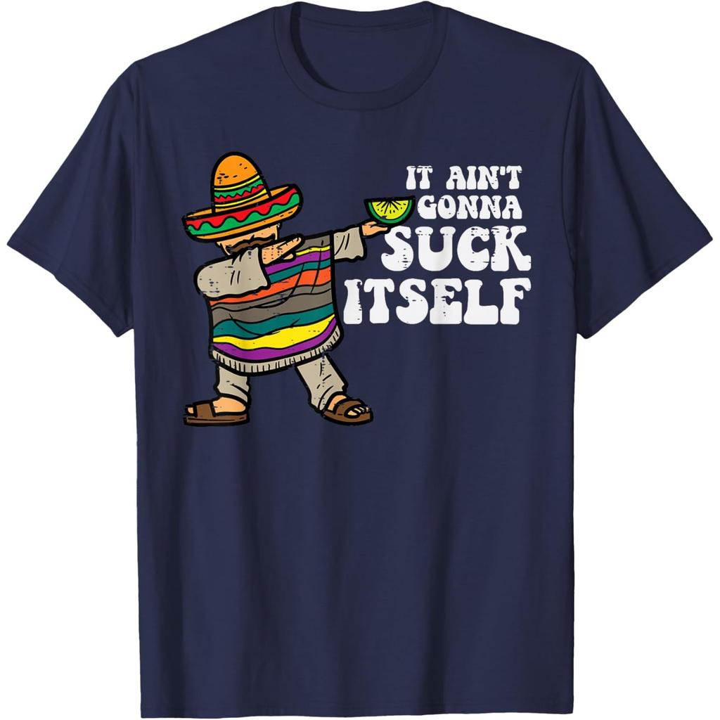 It Aint Gonna Suck Itself Mariachi Funny Cinco De Mayo Graphic Tee Casual Cotton Unisex T-Shirt