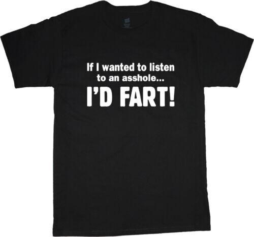 

If I wanted to listen to an A$$hole I would fart Funny T shirt tee XL