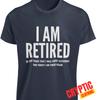 I Am Retired T SHIRT Funny Sarcastic Retirement Joke Tired Text For Men Women