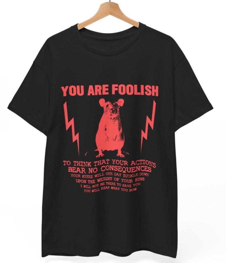 You Are Foolish Rat TShirt Funny Existential Meme Tee Ironic Quote Gift S