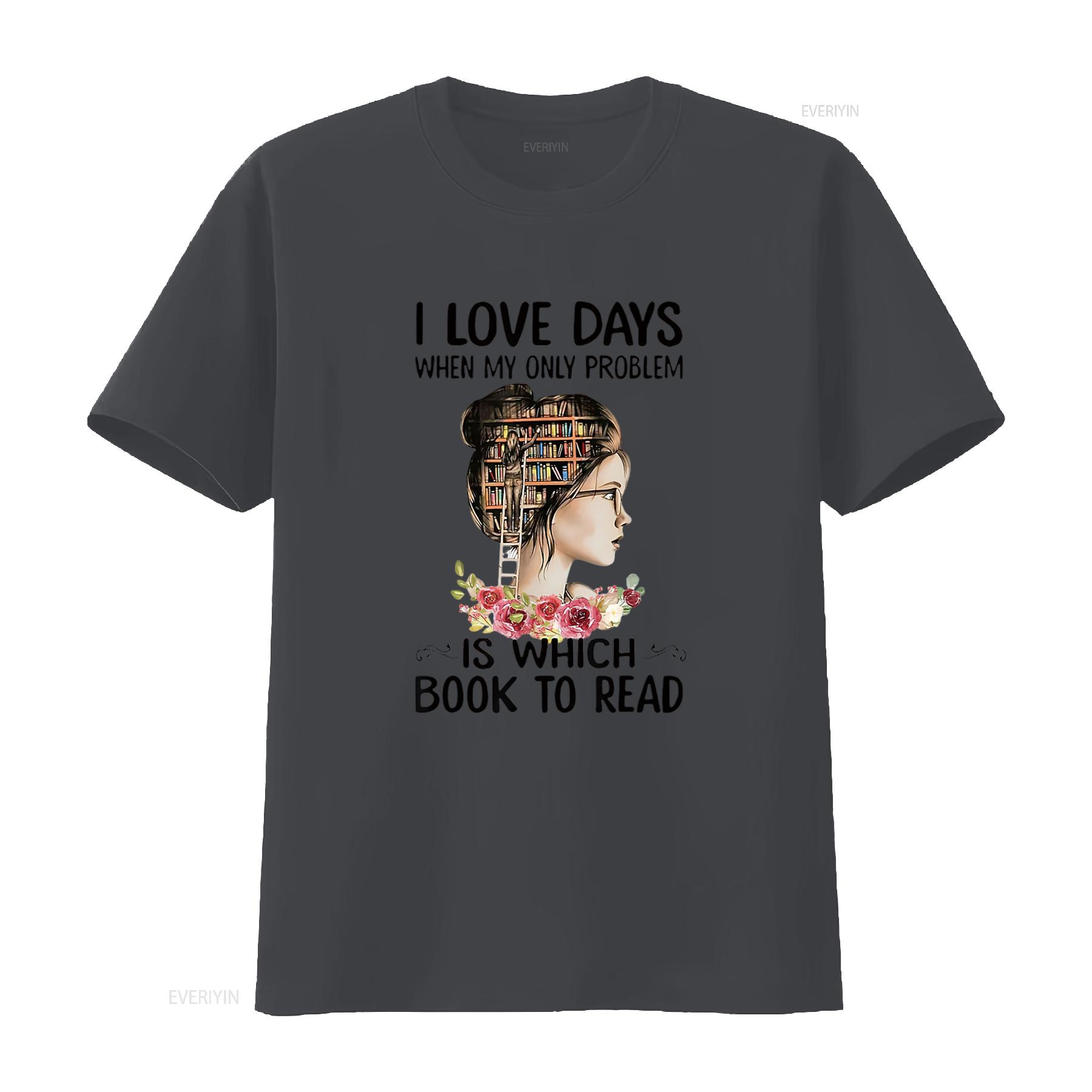 

Girl I Love Days When My Only Problem Is Which Book To Read T Shirt vintage Washed Slightly Casual Stretched 4XL