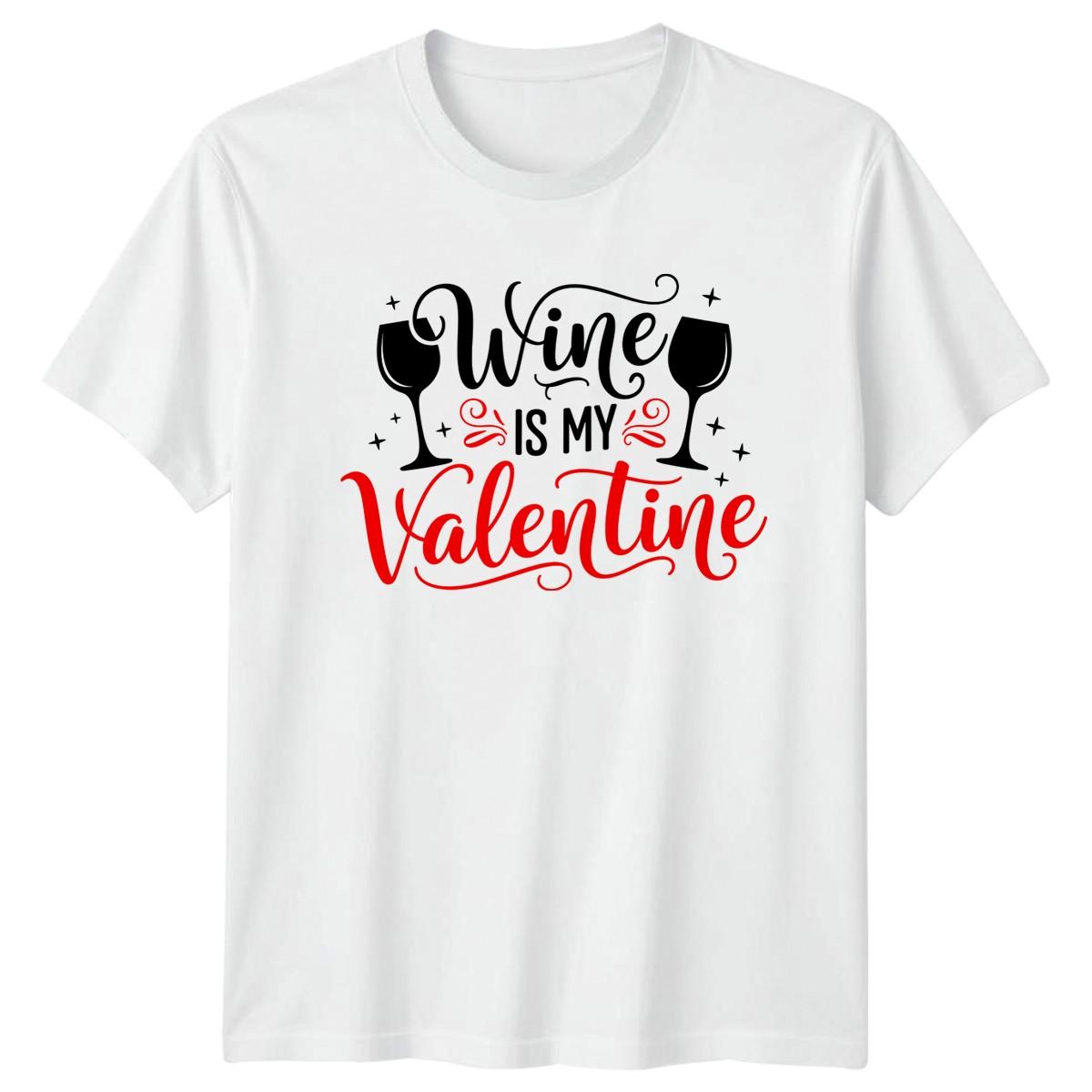 Wine Is My Valentine T-Shirt Wine Lover Alcohol Valentines Day XXXXL