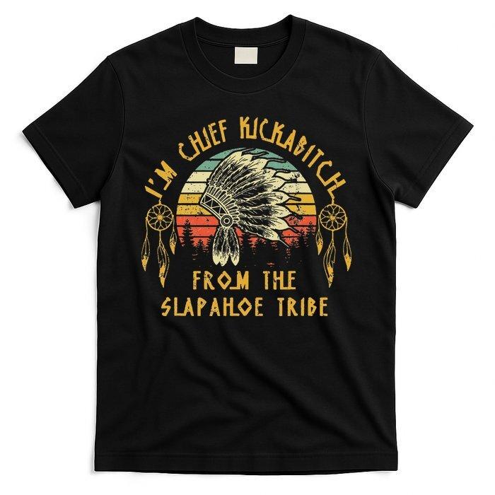 

I m chief kickabitch from the slapahoe tribe Vintage T-Shirt Unisex 4XL