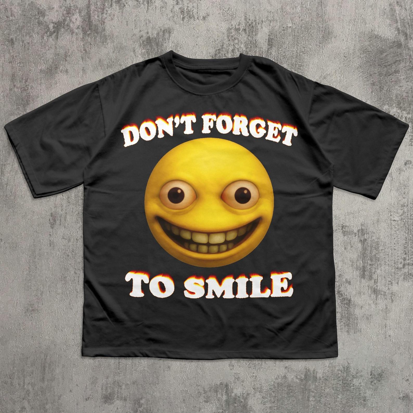 Don t To Forget To Smile Funny T shirt, Cursed Smiley Face Shirt, Unhinged Clothes, Brainrot T shirt, Stupid Shirts, Weird Inappropriate Tee XL