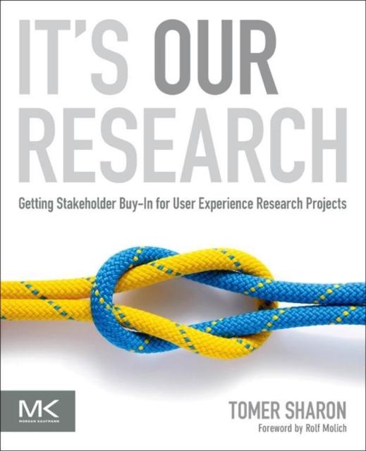 Kniha It's Our Research : Getting Stakeholder Buy-in for User Experience Research Projects